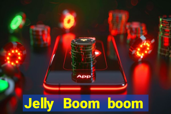 Jelly Boom boom jelly up